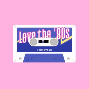 Libertino的專輯Love The '80s