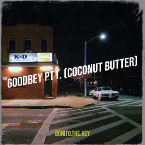 Listen to Goodbey (Coconut Butter) , Pt. 1 song with lyrics from Bonito.the.key