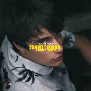 Tommytechno的專輯I Cant Wait