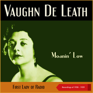 อัลบัม Moanin' Low (Recordings of 1928 - 1929, First Lady of Radio) ศิลปิน Vaughn De Leath