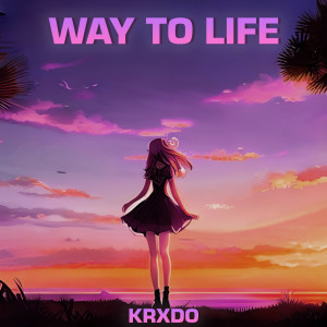 Dengarkan WAY TO LIFE lagu dari KRXDO dengan lirik