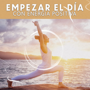 Album Empezar el Día con Energia Positiva (Música de Yoga por la Mañana, Aumento de la Energía Vital) from Mundo de La Música de Yoga