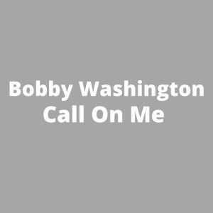 Call on Me dari Bobby Washington