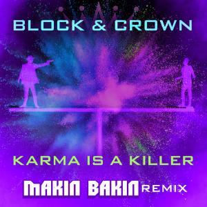 Listen to Karma Is A Killer (Makin Bakin Remix Extended) song with lyrics from Block & Crown