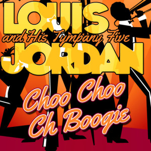อัลบัม Choo Choo Ch Boogie ศิลปิน Louis Jordan & His Tympani Five