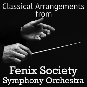 Fenix Society Symphony Orchestra的專輯Classical Arrangements from Fenix Society Symphony Orchestra