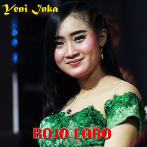 Listen to Bojo Loro song with lyrics from Yeni Inka