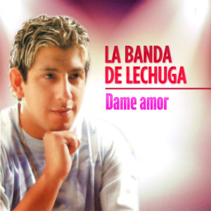 收聽La Banda de Lechuga的Dame Amor歌詞歌曲