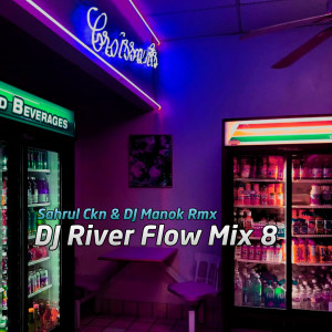 Album DJ River Flow Mix 8 oleh Sahrul Ckn
