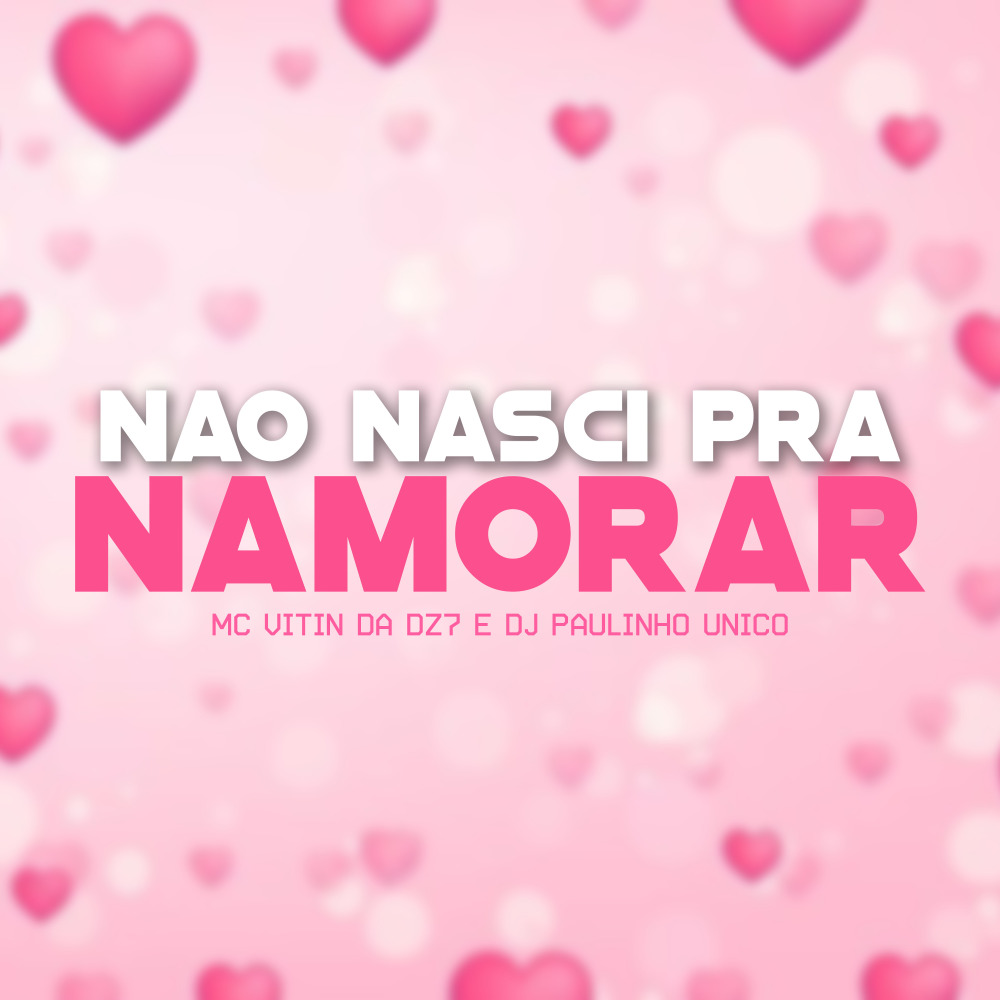 Não Nasci pra Namorar