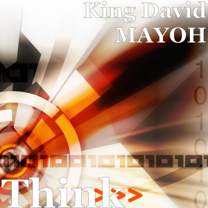 ดาวน์โหลดและฟังเพลง Think พร้อมเนื้อเพลงจาก King David MAYOH