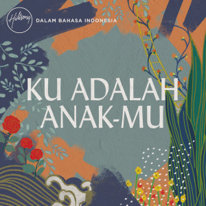 อัลบัม Ku Adalah Anak-Mu ศิลปิน Hillsong Dalam Bahasa Indonesia