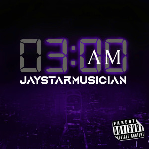 收听Jaystarmusician的3am (Explicit)歌词歌曲