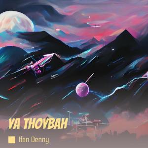 Listen to Ya Thoybah song with lyrics from Ifan Denny