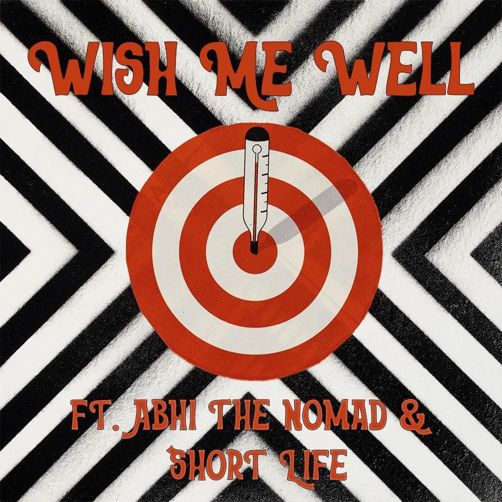 Wish Me Well (feat. Abhi The Nomad & Short Life) (Explicit)