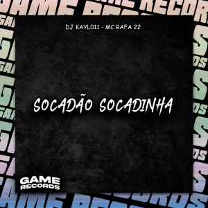 ดาวน์โหลดและฟังเพลง Socadão Socadinha (Explicit) พร้อมเนื้อเพลงจาก DJ Kayl011