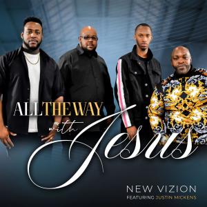 ดาวน์โหลดและฟังเพลง All The Way With Jesus (feat. Justin Mickens) พร้อมเนื้อเพลงจาก New Vizion