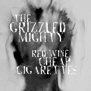 ดาวน์โหลดและฟังเพลง Red Wine, Cheap Cigarettes พร้อมเนื้อเพลงจาก The Grizzled Mighty