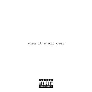 收聽Whyte!的when it's all over (Explicit)歌詞歌曲