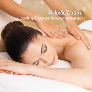Album Melodic Nature: Soothing Ambient for Rejuvenating Massages oleh Calming Rainforest Sounds