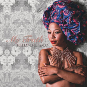 ดาวน์โหลดและฟังเพลง My Truth พร้อมเนื้อเพลงจาก Kelly Khumalo