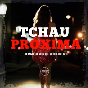 ดาวน์โหลดและฟังเพลง Tchau Próxima (Explicit) พร้อมเนื้อเพลงจาก MC Cauzin