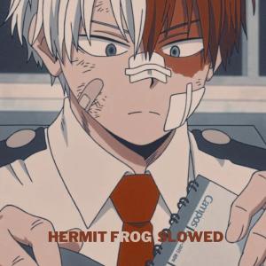 Dengarkan hermit the frog slowed lagu dari slizzykok dengan lirik