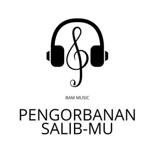 收听BAM Music的Pengorbanan Salib-Mu (Minus One)歌词歌曲