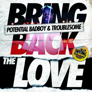 Listen to Bring Back The Love (Dub) song with lyrics from Potential Badboy