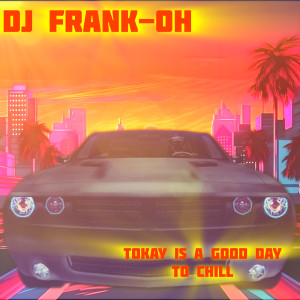 Album Today Is a Good Day to Chill from DJ Frank-OH