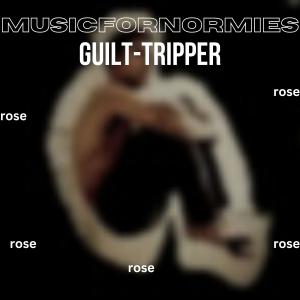 收听MusicForNormies的Guilt-Tripper (feat. CasioRobinson)歌词歌曲