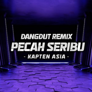 Dengarkan DANGDUT REMIX PECAH SERIBU lagu dari Kapten Asia dengan lirik