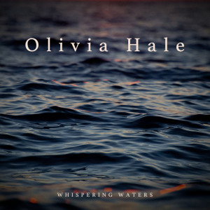 收聽Olivia Hale的Whispering Waters歌詞歌曲