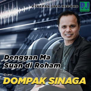 Listen to DENGGAN MA SUAN DI ROHAM song with lyrics from Dompak Sinaga