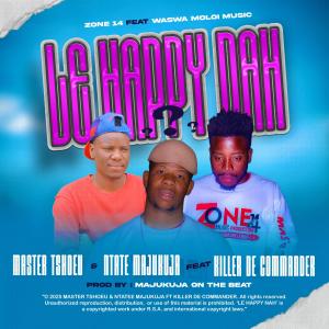อัลบัม Le Happy Nah (feat. Master Tshoeu & Killer De Commander) ศิลปิน Ntate Majukuja