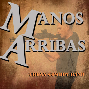 Listen to Manos Arribas (Explicit) song with lyrics from Urban Cowboy Band