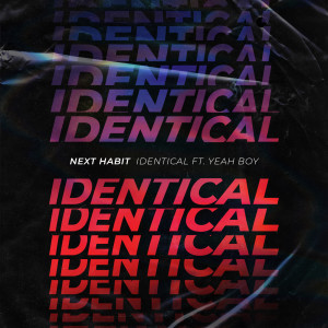 收聽Next Habit的Identical (feat. Yeah Boy)歌詞歌曲