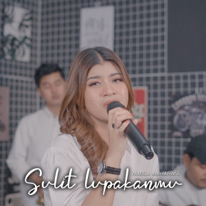 Dengarkan lagu SULIT LUPAKANMU nyanyian Nabila Maharani dengan lirik