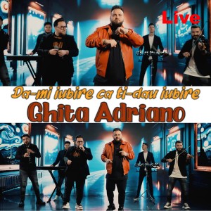 Listen to Da-mi iubire ca ti-dau iubire (Live) song with lyrics from Ghita Adriano