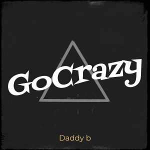 收聽Daddy B的GoCrazy (Explicit)歌詞歌曲
