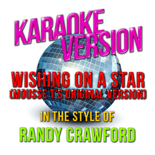 Wishing on a Star (Mousse T's Original Version) [In the Style of Randy Crawford] [Karaoke Version] (Karaoke Version)