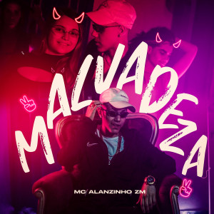 Mc Alanzinho ZM的專輯Malvadeza (Explicit)