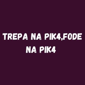 Listen to TREPA NA PIK4,FODE NA PIK4 (Explicit) song with lyrics from Dj LW