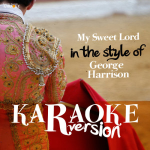 收聽Ameritz Spanish Karaoke的My Sweet Lord (In the Style of George Harrison) [Karaoke Version] (Karaoke Version)歌詞歌曲