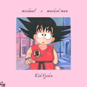 收聽Mishaal的Kid Goku歌詞歌曲