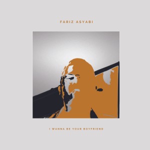 Album I Wanna Be Your Boyfriend oleh Fariz Asyabi