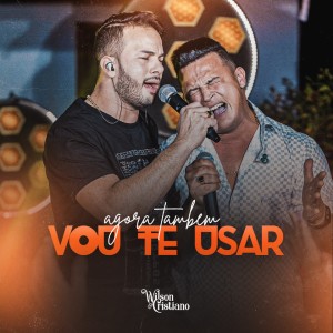 Listen to Agora Também Vou Te Usar (Ao Vivo) song with lyrics from Wilson