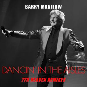 อัลบัม Dancin' In The Aisles (7th Heaven Remixes) ศิลปิน Barry Manilow