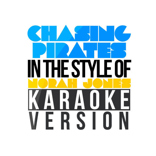 Chasing Pirates (In the Style of Norah Jones) [Karaoke Version] (Karaoke Version)