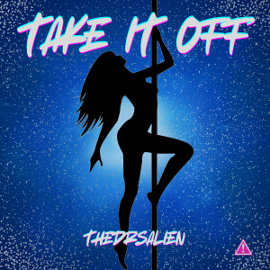 Listen to Take It Off (Explicit) song with lyrics from TheDRSAlien